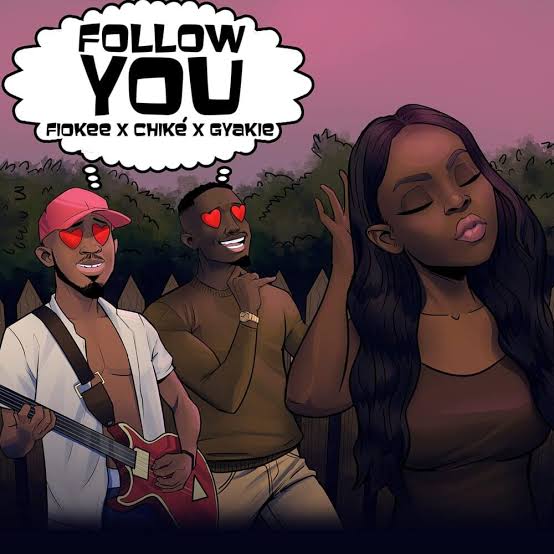 “Follow you” lyrics: Fiokee, Gyakie, Chike