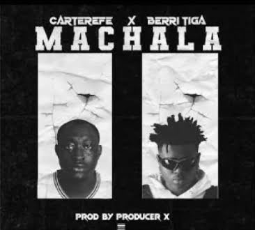 “Machala” Lyrics Carterefe ft Berri Tiga