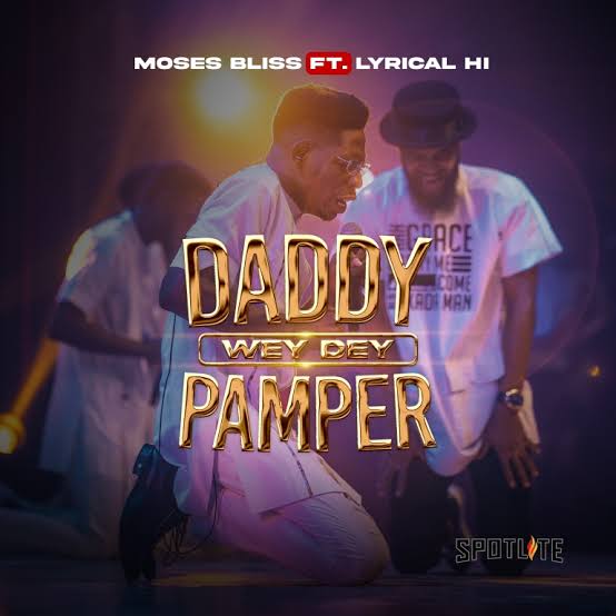 Moses bliss Daddy wey dey pamper lyrics