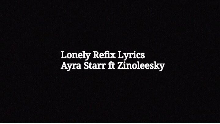 Ayra starr ft Zinoleesky Lonely lyrics 