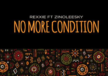 Rexxie ft Zinoleesky lyrics no more condition