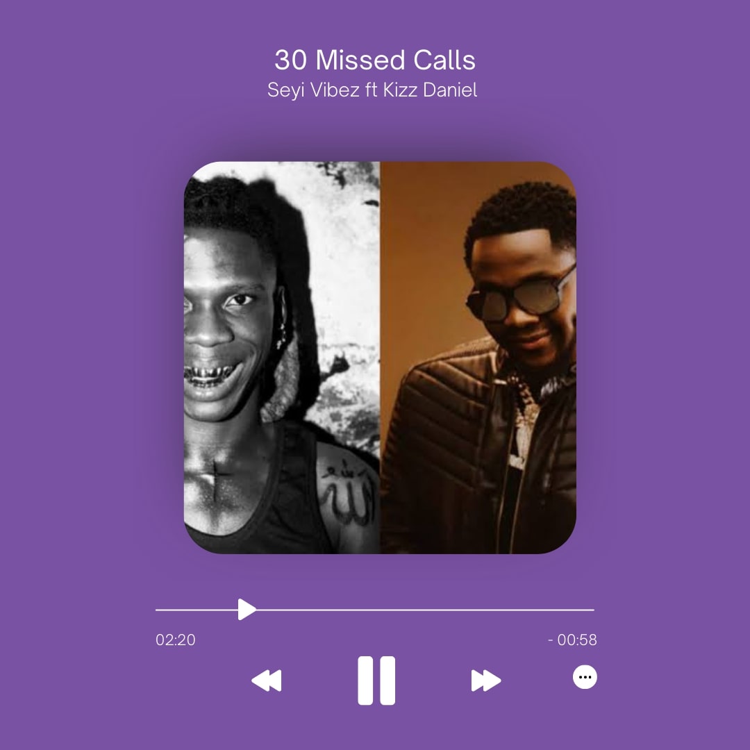 Seyi Vibez ft Kizz Daniel “30 Missed Calls” Lyrics