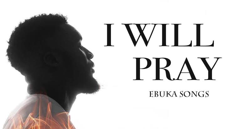 Ebuka Songs I will pray lyrics