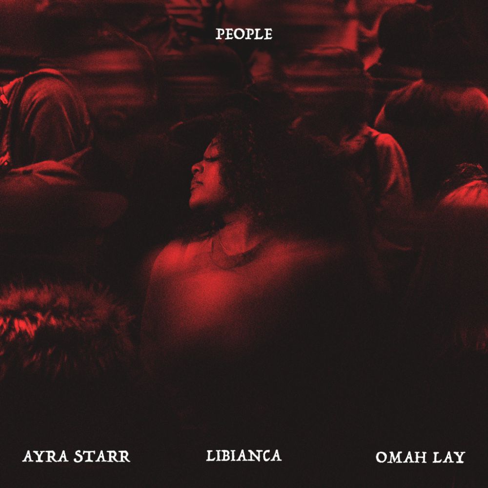 Libianca “People” remix lyrics ft Omah Lay and Ayra Starr