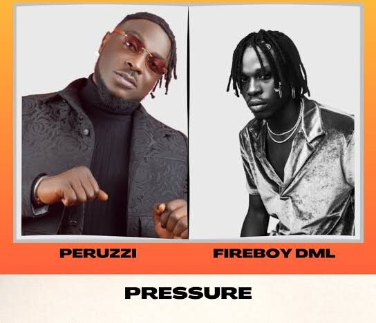 "Pressure" Lyrics Peruzzi Ft Fireboy DML - THE SCOOVE AFRICA