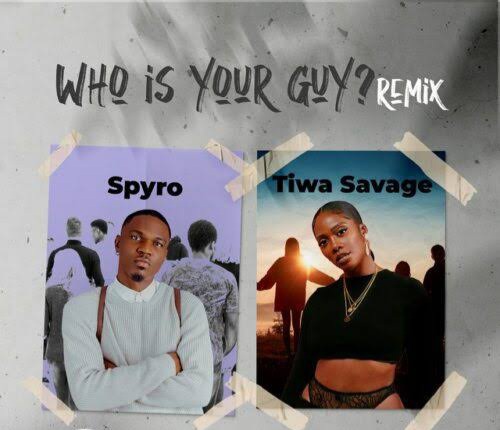 Spyro “Who is your guy” Remix lyrics ft Tiwa Savage