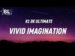 Vivid Imagination song meaning k1 de ultimate 