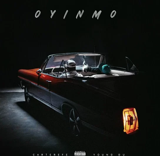 Oyinmo lyrics Carterefe ft Young Duu 