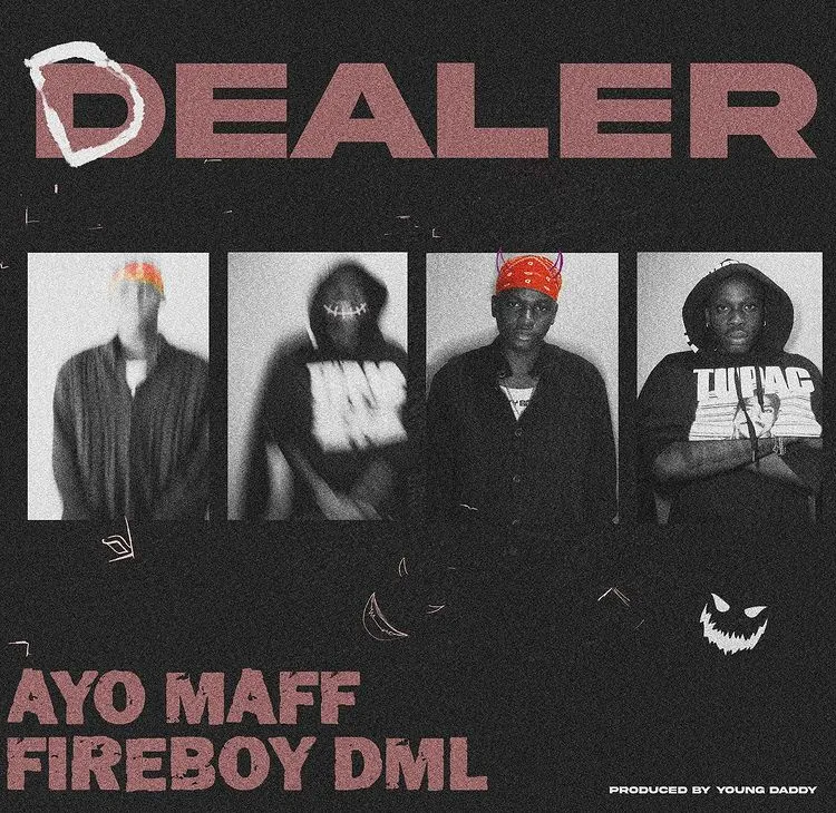 dealer lyrics ayo maff ft Fireboy DML