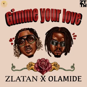 Zlatan gimme your love lyrics ft Olamide