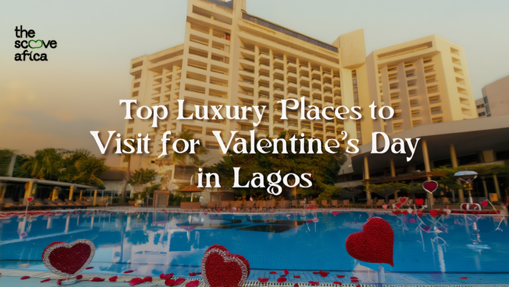 Luxury Places in Lagos for Valentines's Day 2026